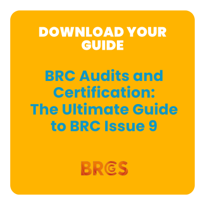 BRC Audits and Certification: The Ultimate Guide to BRC Issue 9